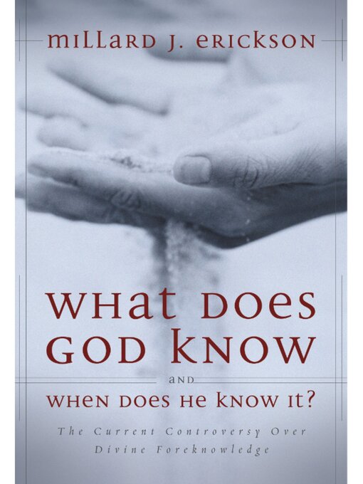 Title details for What Does God Know and When Does He Know It? by Millard J. Erickson - Available